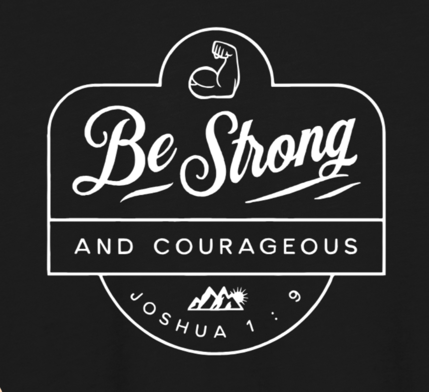 Be Strong & Courageous