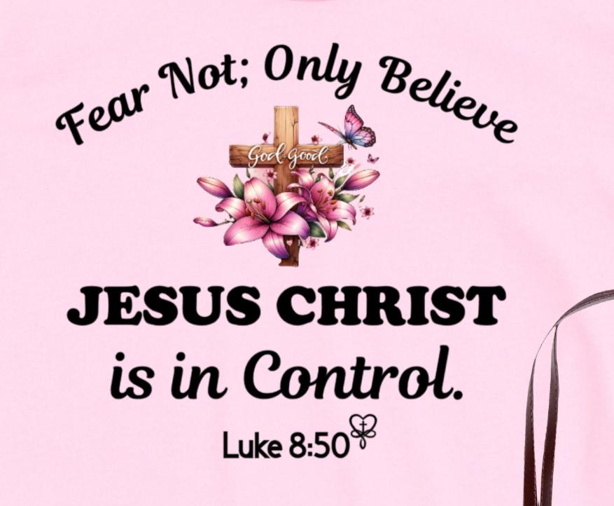 Fear Not, Only Believe, Jesus Christ is in Control