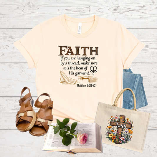 FAITH If you are hanging by a thread, make sure it is the hem of His garment
