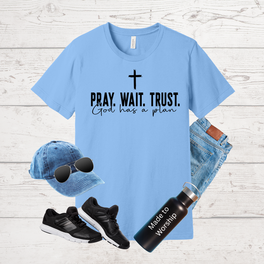 Pray, Wait, Trust - God Has A Plan